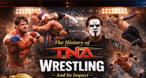 The History of TNA Wrestling and Its Impact on the Industry